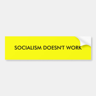 SOCIALISM DOESN'T WORK BUMPER STICKER