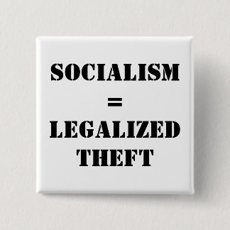 SOCIALISM = LEGALIZED THEFT 15 CM SQUARE BADGE