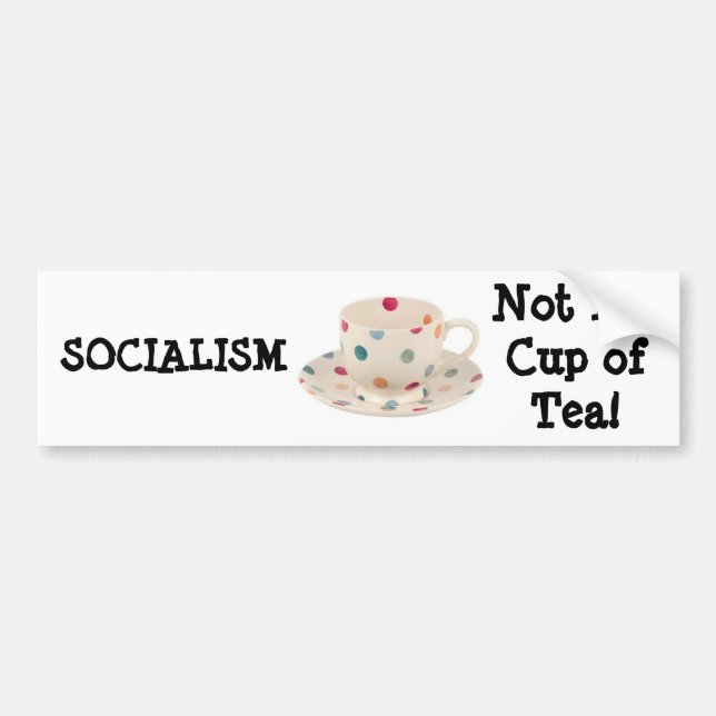SOCIALISM, Not My Cup of Tea! Bumper Sticker (Front)