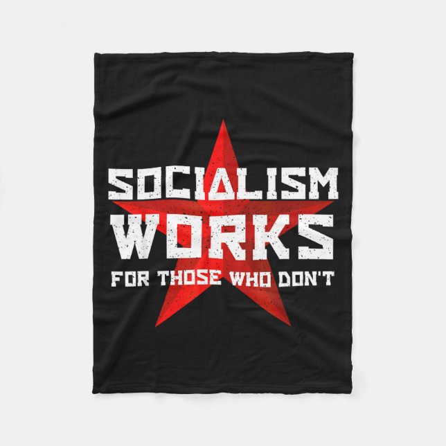 Socialism Works For Those Who Don'  Fleece Blanket (Front)
