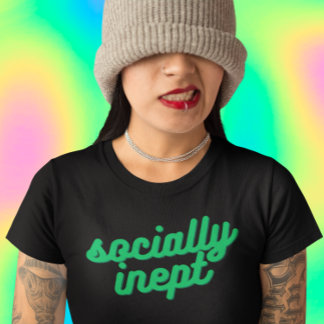 Socially Inept T-Shirt