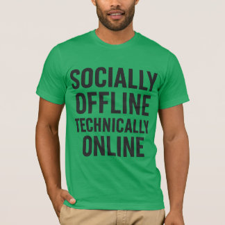 Socially Offline, Technically Online – Tech Humour T-Shirt