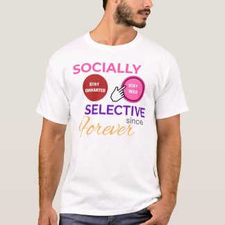 SOCIALLY SELECTIVE SINCE FOREVER - Funny Shirt