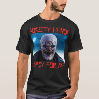 Society Is Not Ready For Me Scary Clown Halloween T-Shirt