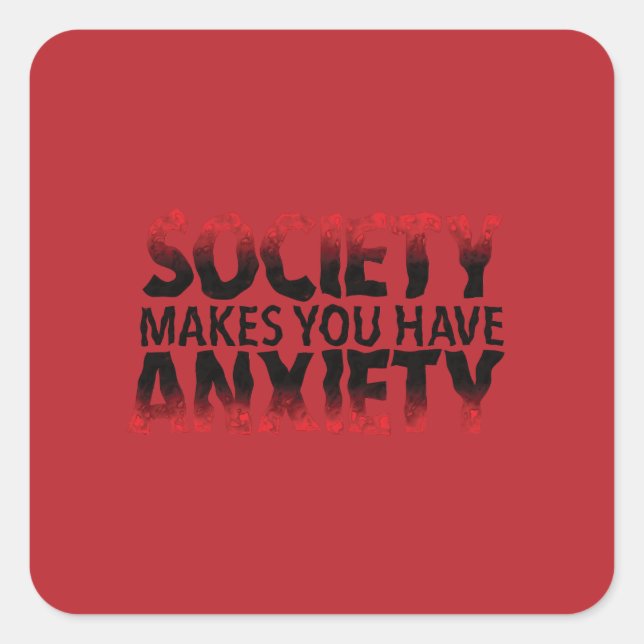 Society Makes You Have Anxiety Sticker (Front)