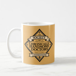 Society of Chronically Handsome Doctors - funny Dr Coffee Mug