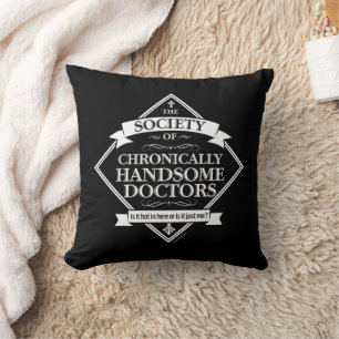 Society of Chronically Handsome Doctors - funny Dr Cushion