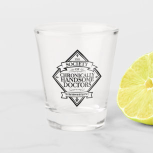 Society of Chronically Handsome Doctors - funny Dr Shot Glass