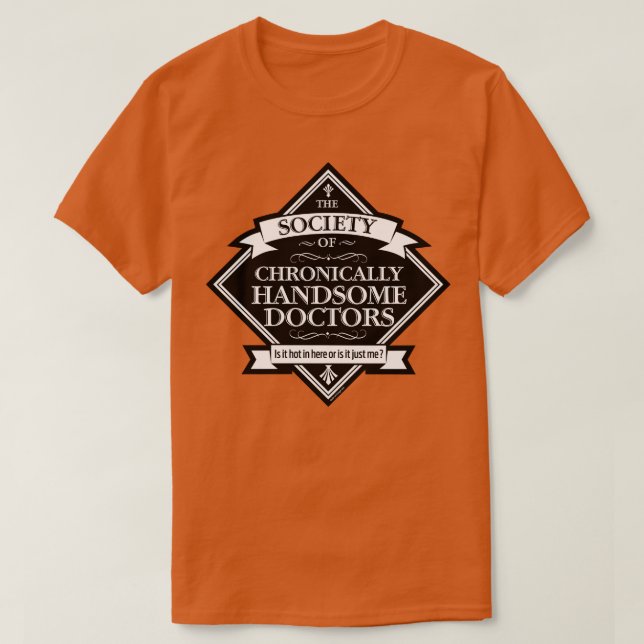 Society of Chronically Handsome Doctors funny MD T-Shirt (Design Front)