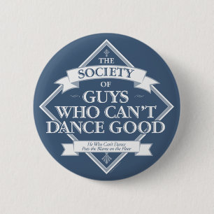 Society of Guys Who Can’t Dance Good 6 Cm Round Badge
