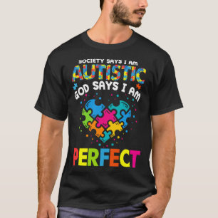 Society Says Autistic God Says I m Perfect Autism T-Shirt