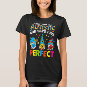 Society Says Autistic God Says I m Perfect Autism T-Shirt