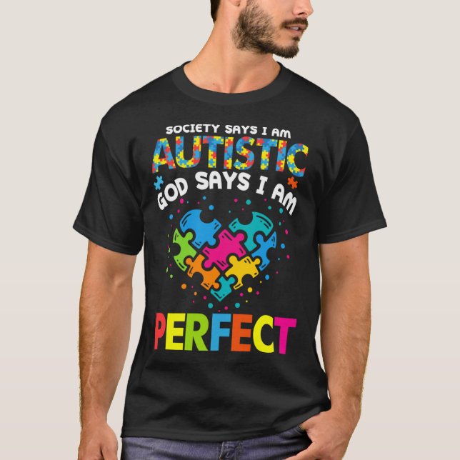 Society Says Autistic God Says I m Perfect Autism  T-Shirt (Front)