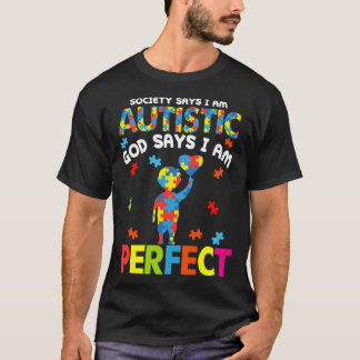 Society Says Autistic God Says I m Perfect Autism  T-Shirt