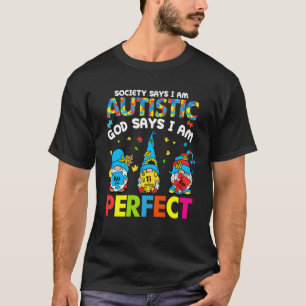 Society Says Autistic God Says I m Perfect Autism T-Shirt