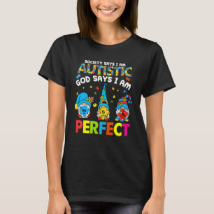 Society Says Autistic God Says I m Perfect Autism T-Shirt