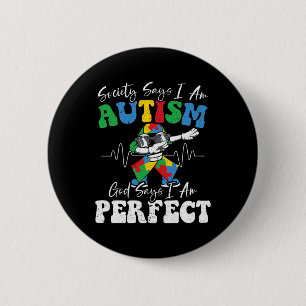 Society Says I Am Autistic God Says I Am Perfect A 6 Cm Round Badge