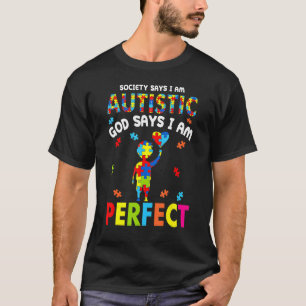 Society Says I am Autistic God Says I am Perfect A T-Shirt