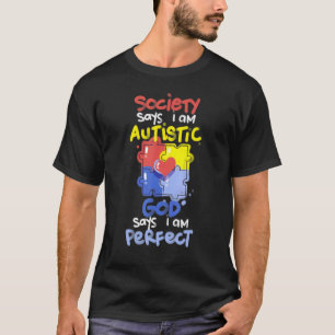 Society Says I Am Autistic GOD Says I Am Perfect A T-Shirt