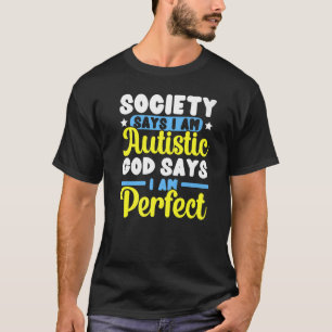 Society Says I Am Autistic God Says I Am Perfect A T-Shirt