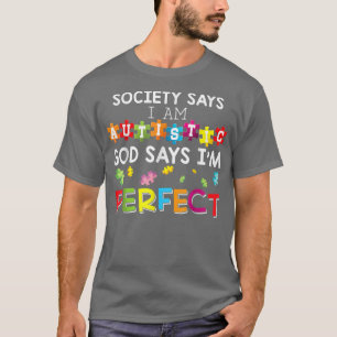 Society Says I Am Autistic God Says I'm Perfect Au T-Shirt