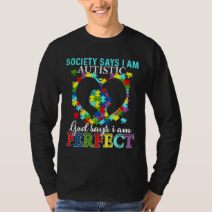 Society Says I M Autistic God Says I M Perfect Aut T-Shirt