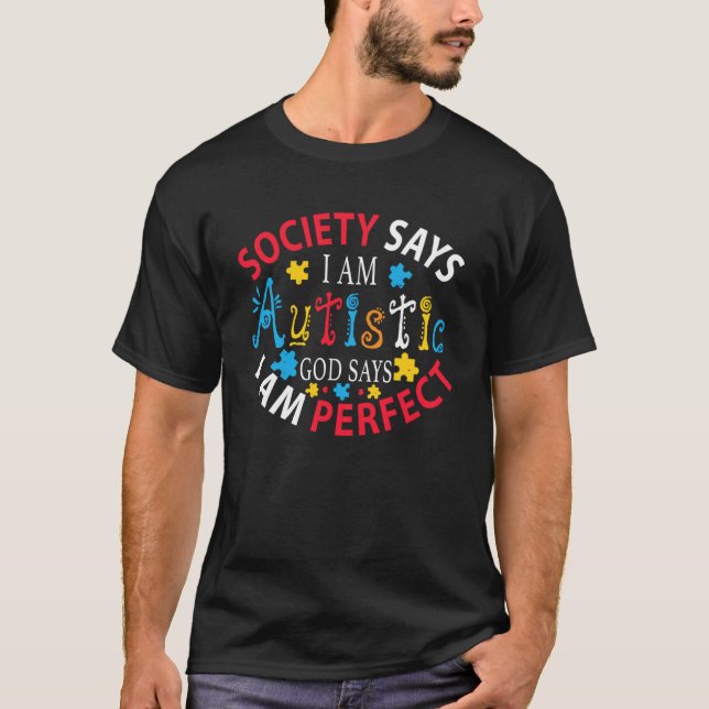 Society Says I m Autistic God Says Perfect Autism  T-Shirt (Front)