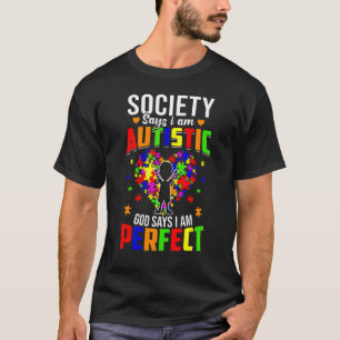 Society Says I'm Autistic God Says I'm Perfect Aut T-Shirt