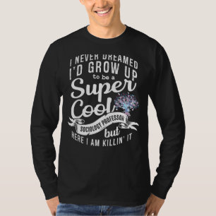 Sociology Professor Major Education Quotes Teacher T-Shirt