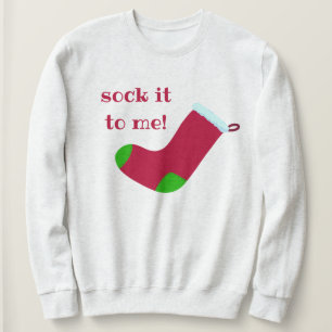 "Sock It To Me!" Christmas Stocking Sweatshirt
