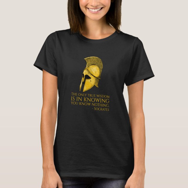 Socrates Philosophy Quote The Only True Wisdom Gre T-Shirt (Front)
