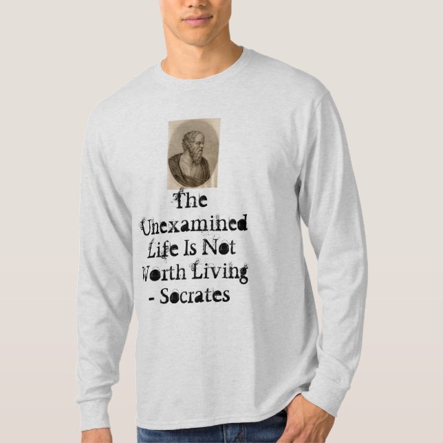 Socrates, The Unexamined Life Is Not Worth Livi... T-Shirt (Front)