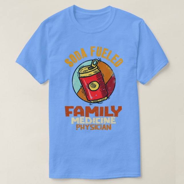 Soda Fueled Family Medicine Physician 1 T-Shirt (Design Front)