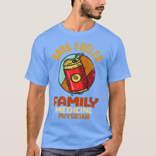 Soda Fuelled Family Medicine Physician 1 T-Shirt