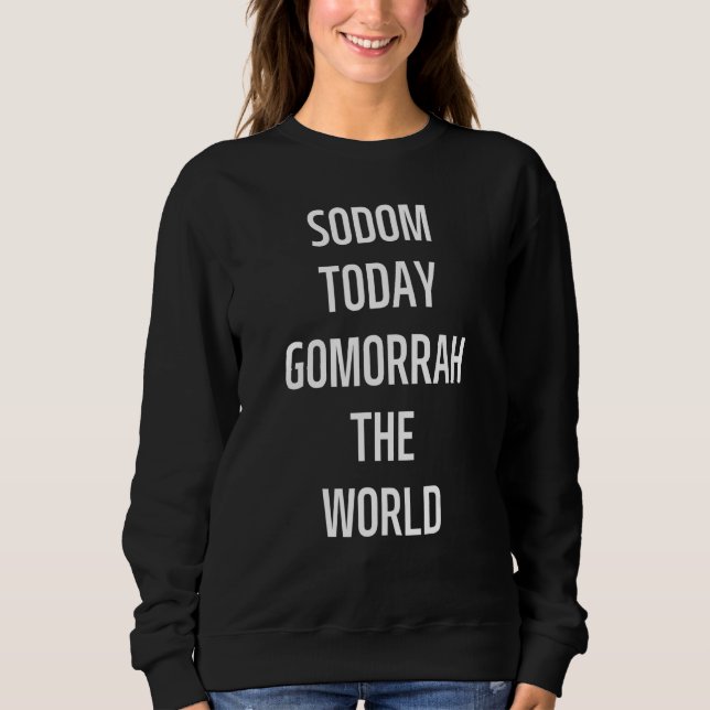 SODOM TODAY GOMORRAH THE WORLD 1 SWEATSHIRT (Front)