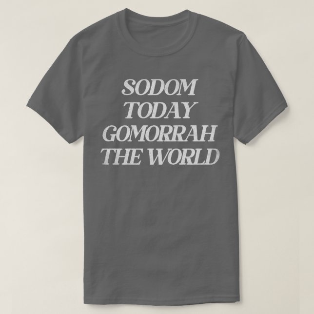 Sodom Today Gomorrah The World T-Shirt (Design Front)