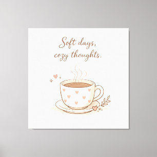 Soft days, cosy thoughts - Cute Coffee Cup Art Canvas Print