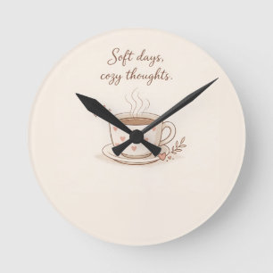 Soft days, cosy thoughts - Cute Coffee Cup Art Round Clock