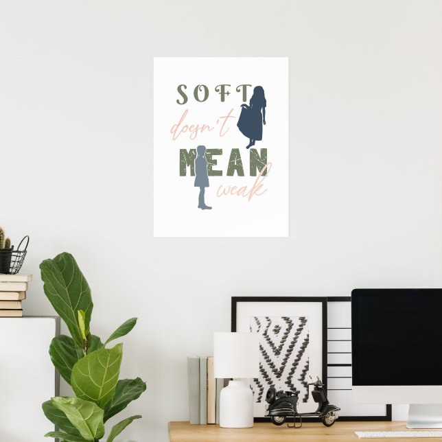 Soft Doesn’t Mean Weak Vertical Affirmation Poster (Home Office)