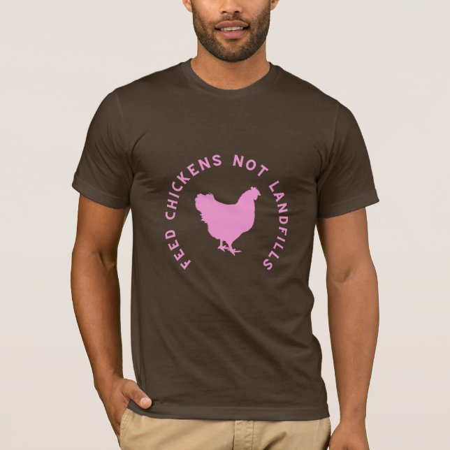 soft feed chickens not landfills T-Shirt (Front)
