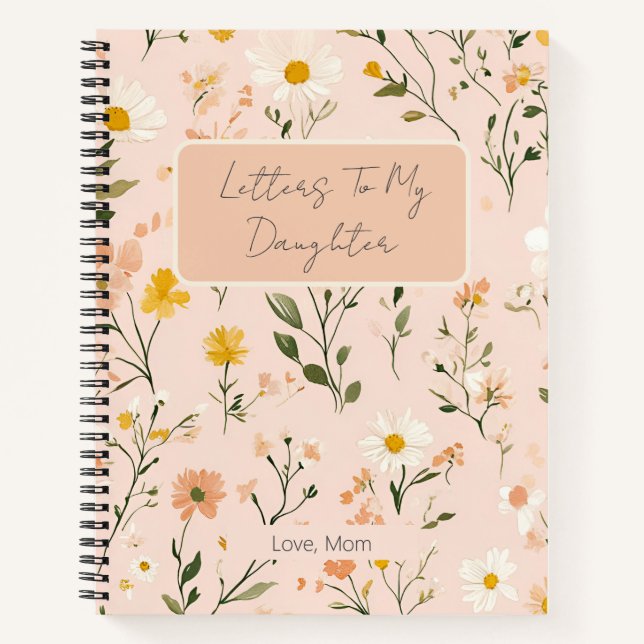 Soft Floral Letters To My Daughter Spiral Notebook (Front)