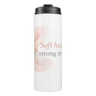 Soft Heart Strong Mind – Feminine Inspirational De Thermal Tumbler