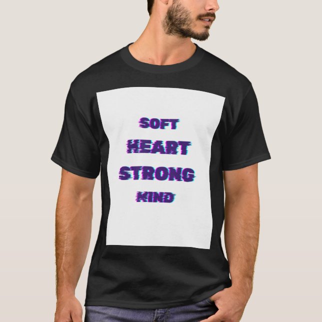 Soft Heart Strong Mind Quote T-Shirt (Front)