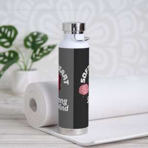 Soft Heart Strong Mind Water Bottle