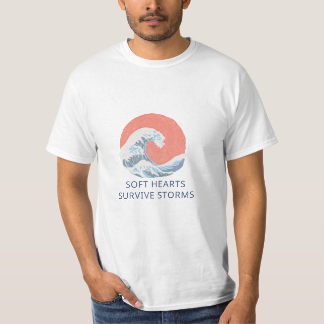 Soft Hearts Survive Storms T-Shirt (Front)