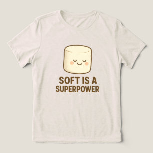 Soft is a Super Power Tri-Blend Shirt