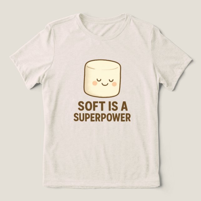 Soft is a Super Power Tri-Blend Shirt (Design Front)