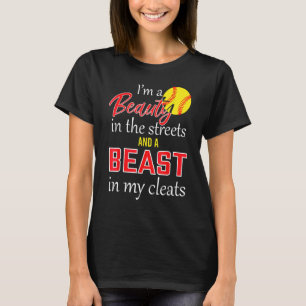 Softball A Beauty In The Streets And A Beast In My T-Shirt