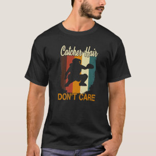 Softball Catcher Hair Don't Care   Softball Catche T-Shirt