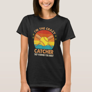 Softball Catcher I'm The Crazy Catcher They Warned T-Shirt